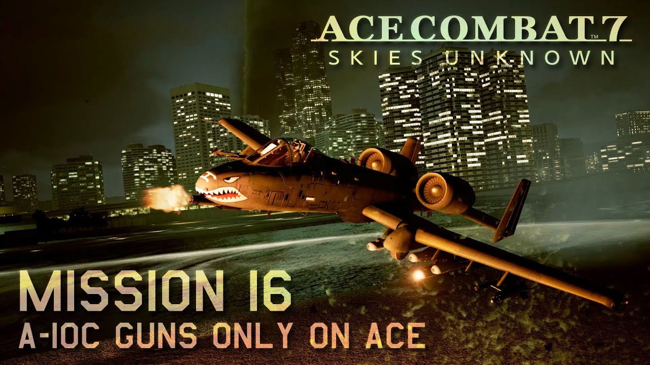 Ace Combat 7 | Mission 16 | A-10C Guns Only on Ace Difficulty