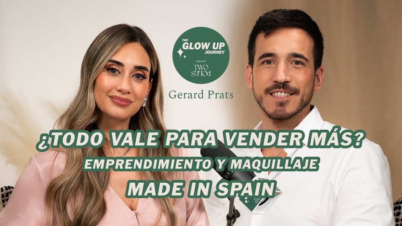 No todo vale para vender más con Gerard Prats | The Glow Up Journey by Two Poles