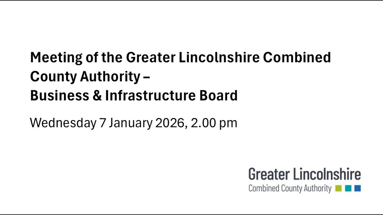 Meeting of Greater Lincs Combined County Authority Business & Infrastructure Board - 7 January 2025