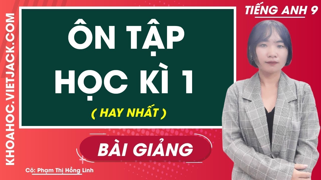 Tiếng Anh 9 - Ôn tập học kì 1 - Cô Phạm Thị Hồng Linh (HAY NHẤT)
