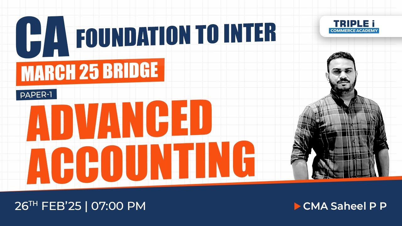 CA FOUNDATION TO INTER | ADVANCED ACCOUNTING PAPER-1 | MARCH 25 BRIDGE | CMA SAHEEL P