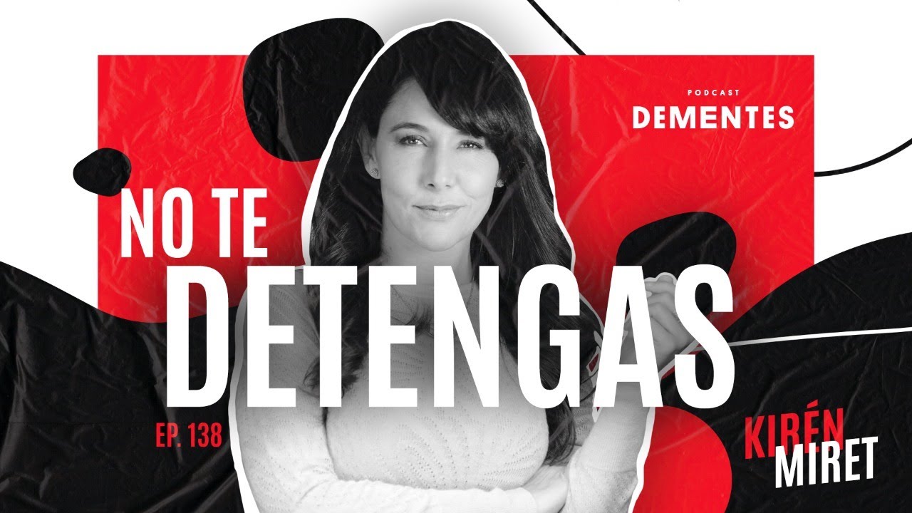 No te detengas | Kir&eacute;n Miret | DEMENTES PODCAST #138