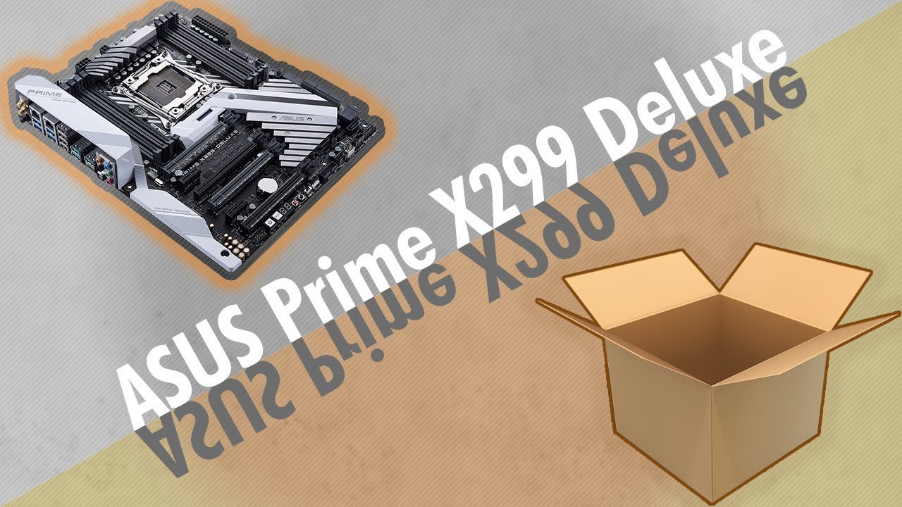 Unboxing The Super High-End Asus Prime X299 Deluxe