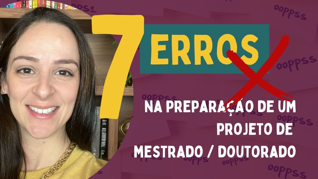 7 erros na preparação de projetos de pesquisa (Mestrado e Doutorado)