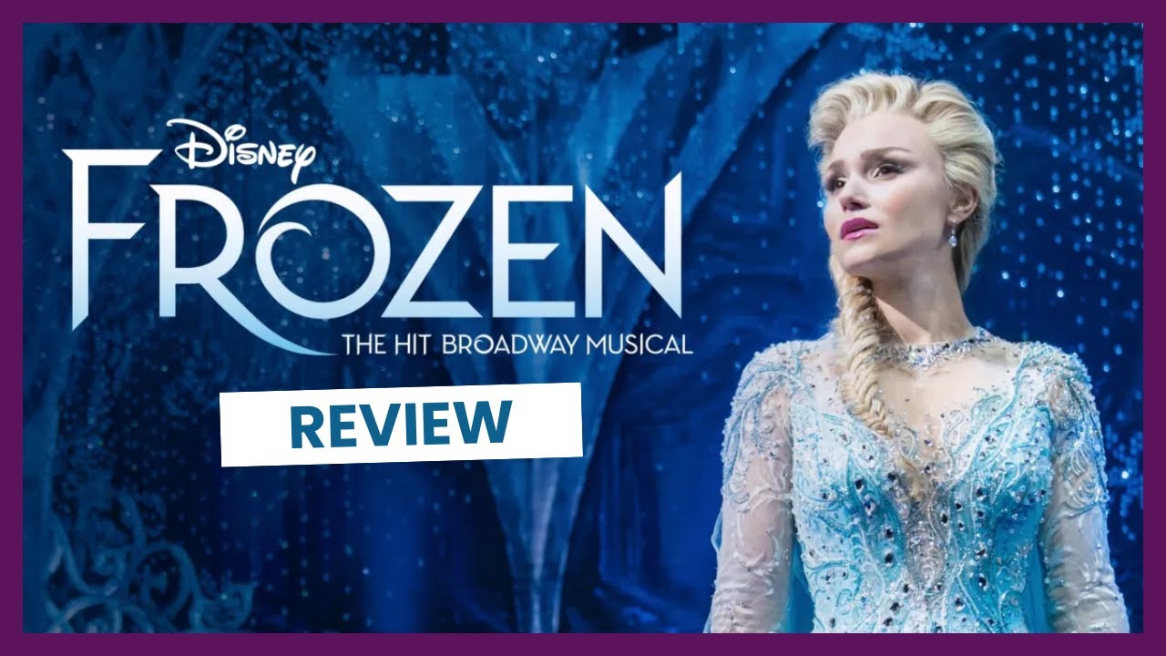 Frozen: The Hit Broadway Musical Review