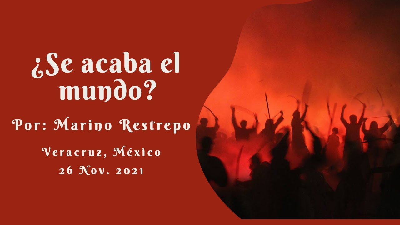 ¿Se acaba el mundo? por Marino Restrepo. Veracruz, México 26 Nov/21
