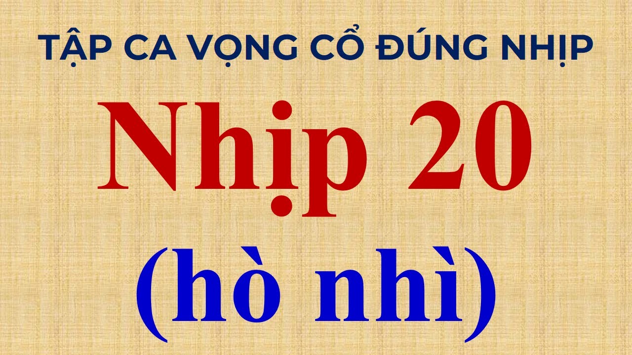 BÀI 12: DẠY CA VỌNG CỔ | NHỊP 20 (HÒ NHÌ)