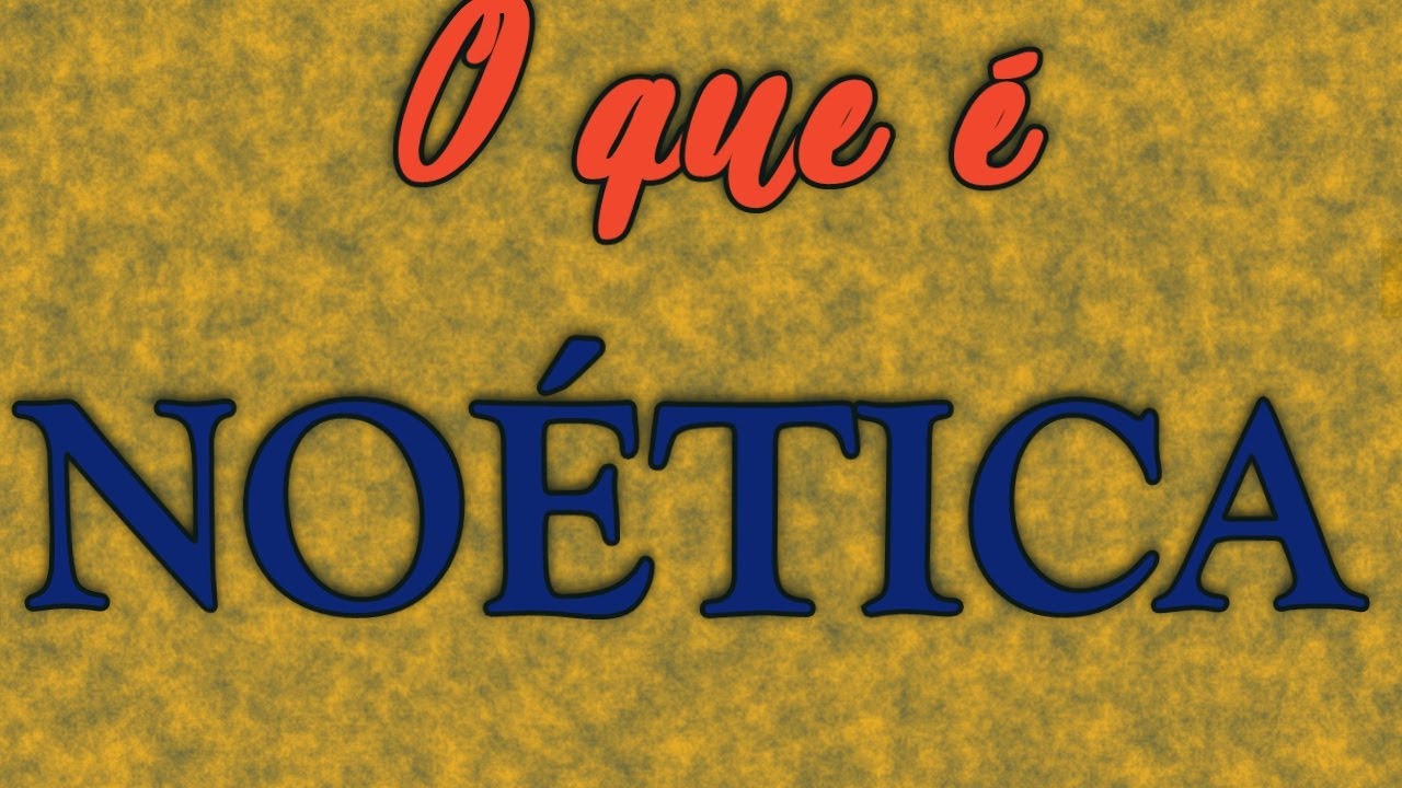 O que é Noética?