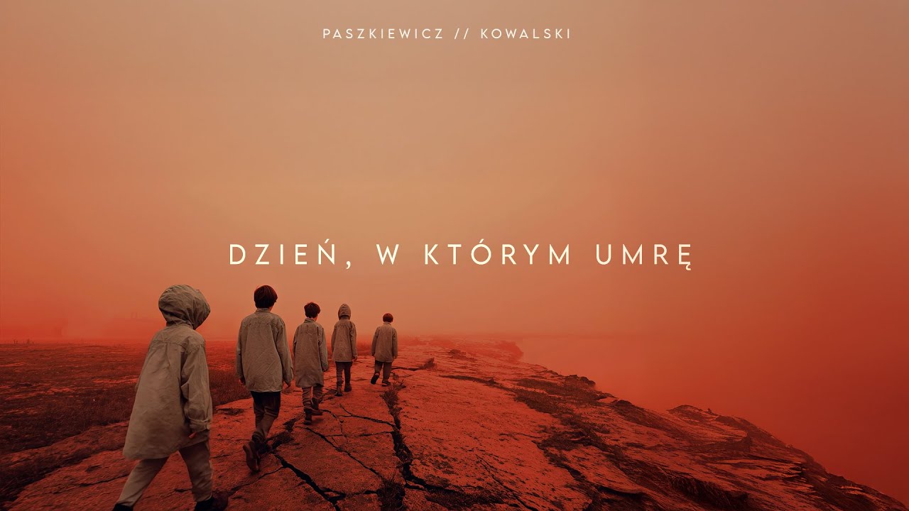 Paszkiewicz & Maciej Kowalski - Dzień, w kt&oacute;rym umrę (prod. Mieszkalski)