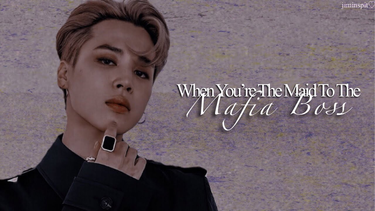 Jimin FF | When You’re The Maid To The Mafia Boss | ONESHOT