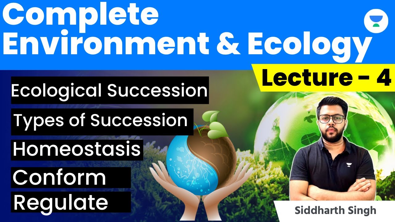 Environment & Ecology | Ecological Succession, Types of Succession, Homeostasis, Regulate, Conform