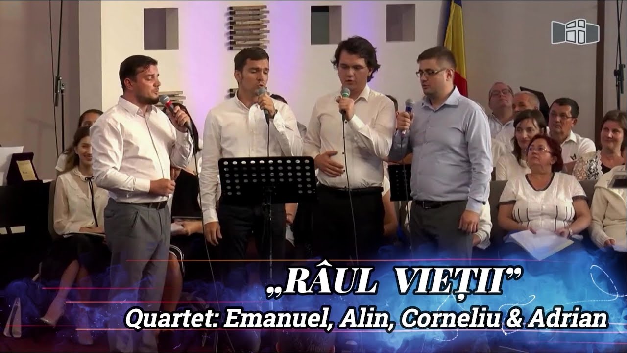 „RÂUL VIEȚII” - QUARTET: EMANUEL, ALIN, CORNELIU & ADRIAN