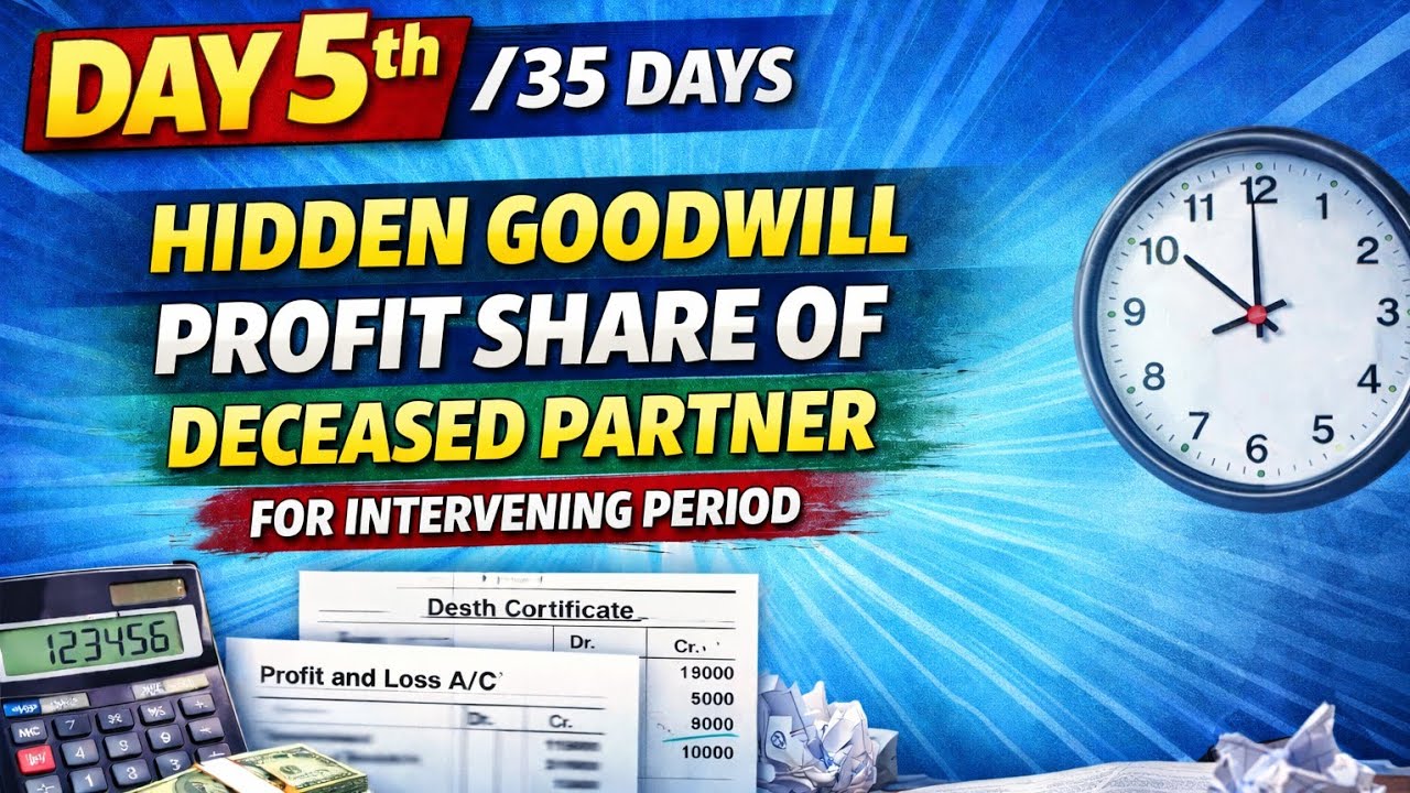 Day 5th Hidden goodwill and profit share of decease partner 