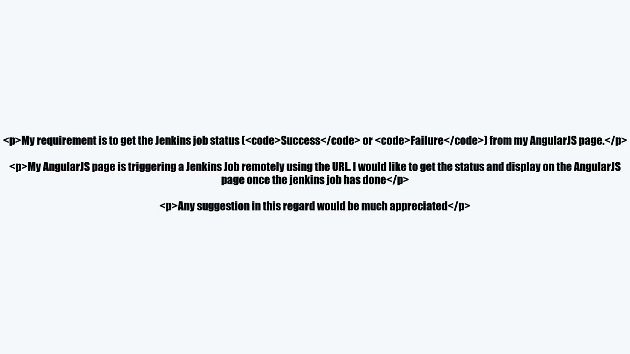 I would like to get the Jenkins jobs status from a Angular JS page. Can you suggest any solutions to