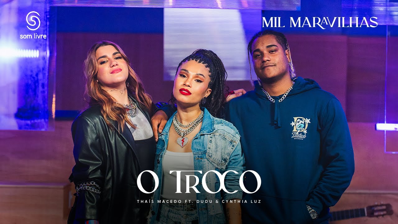 Tha&iacute;s Macedo, Dudu, Cynthia Luz - O Troco (Clipe Oficial)