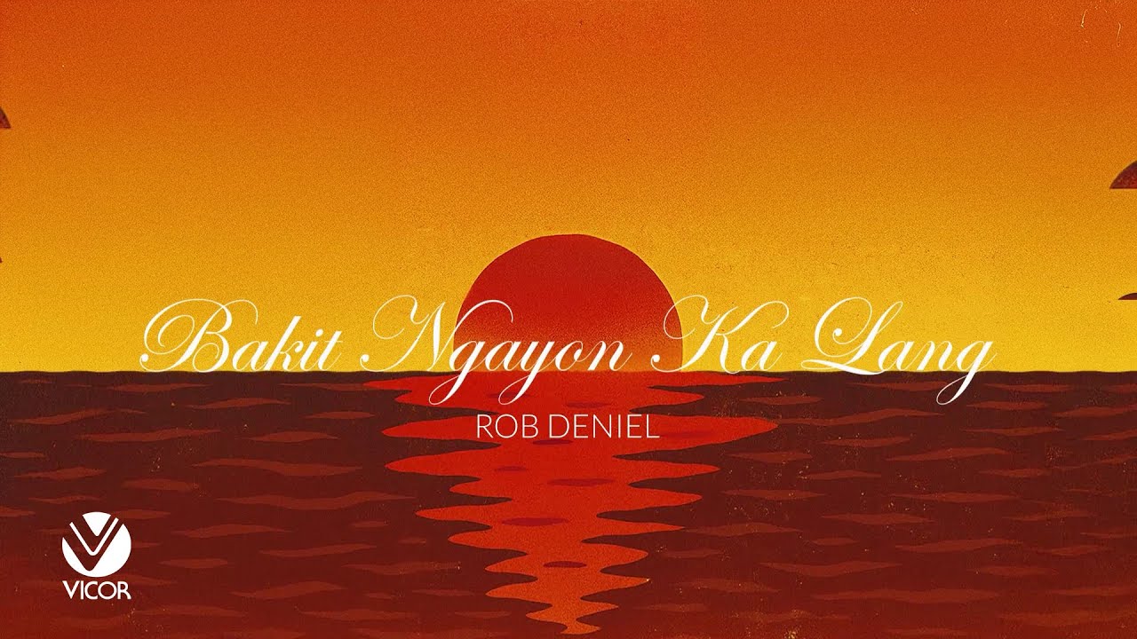 Rob Deniel - Bakit Ngayon Ka Lang (Official Lyric Video)