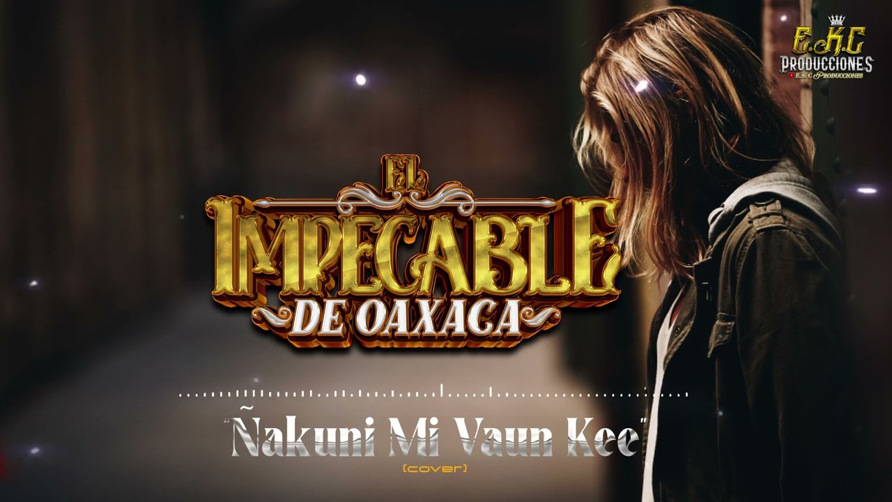 Ñakuni Mi Vaun Kee(Cover)-El Impecable De Oaxaca