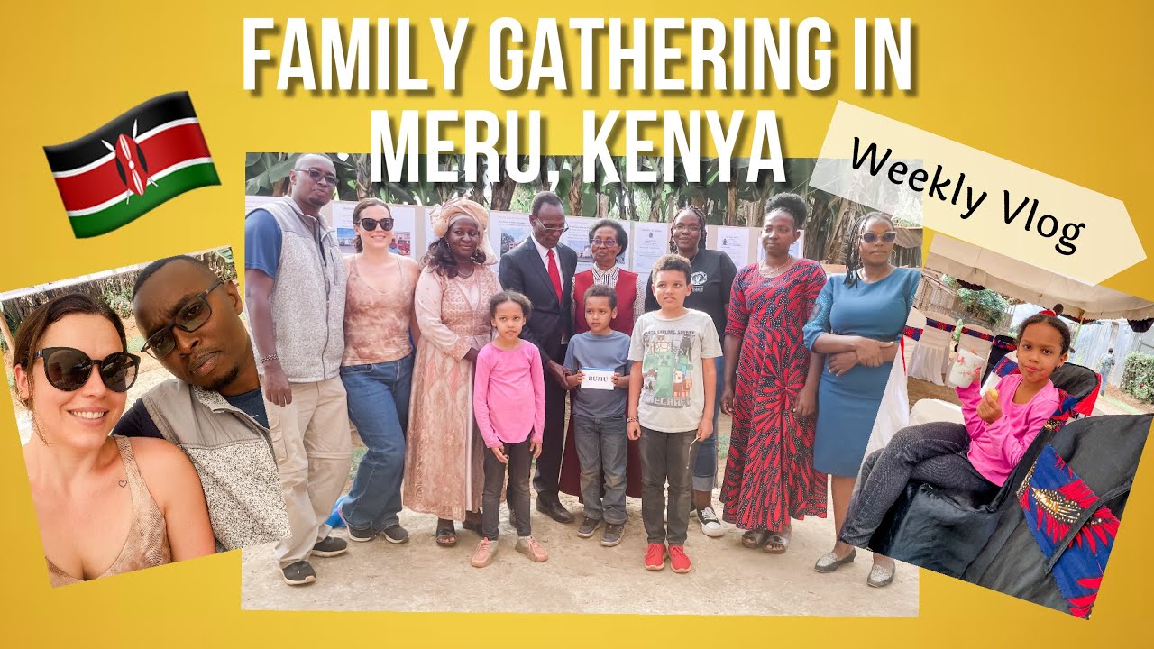 Family Gathering in Kenya | Githongo | Meru | VLOG