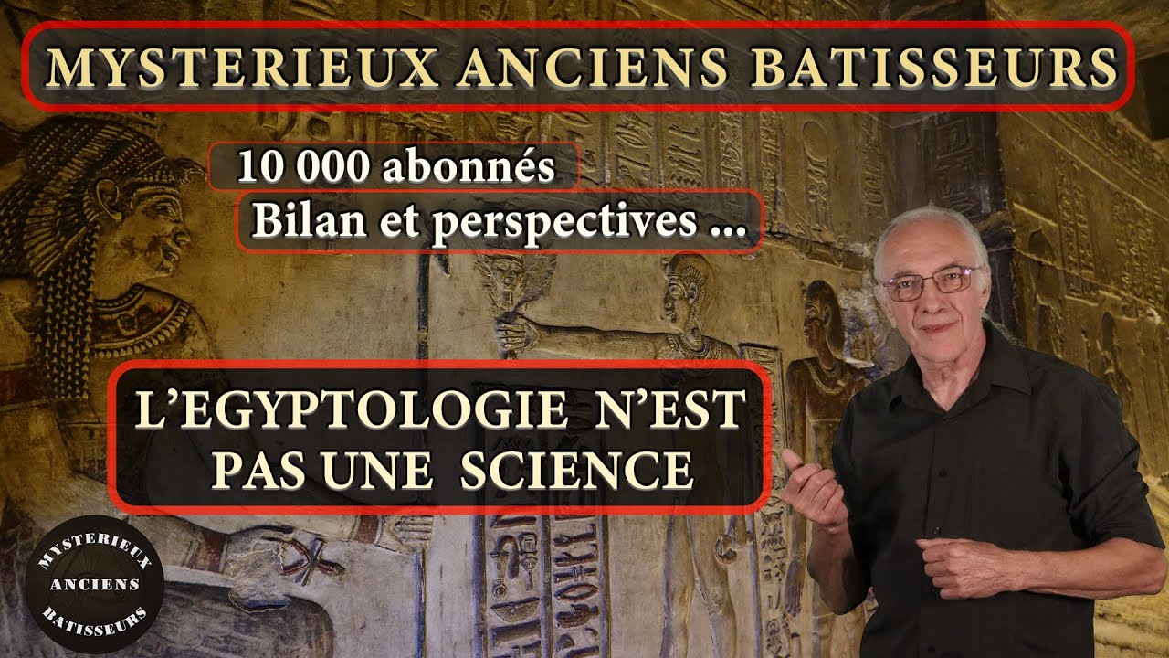 10 000 abonnés, bilan et perspectives. L'égyptologie n'est pas une science.