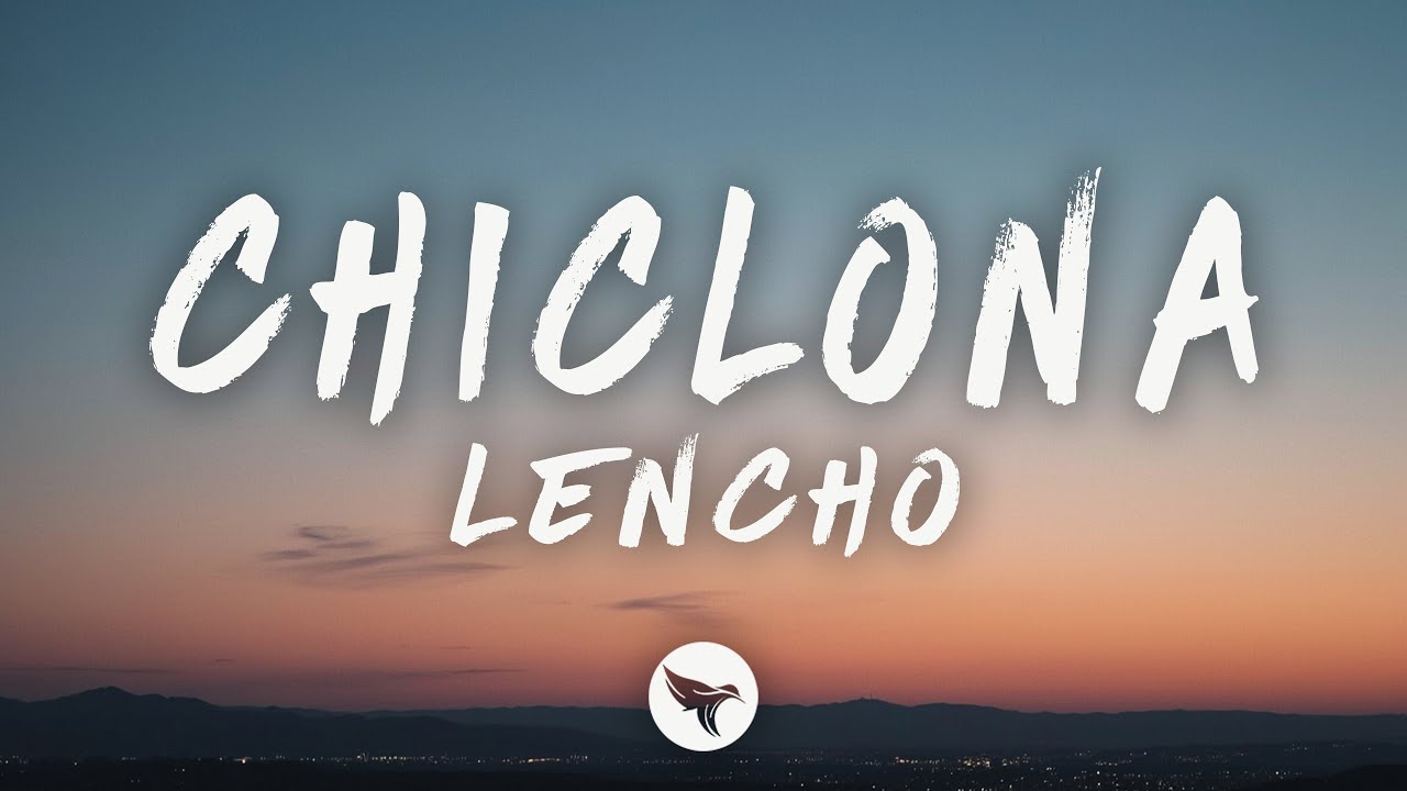 LENCHO - Chiclona (Letra/Lyrics)
