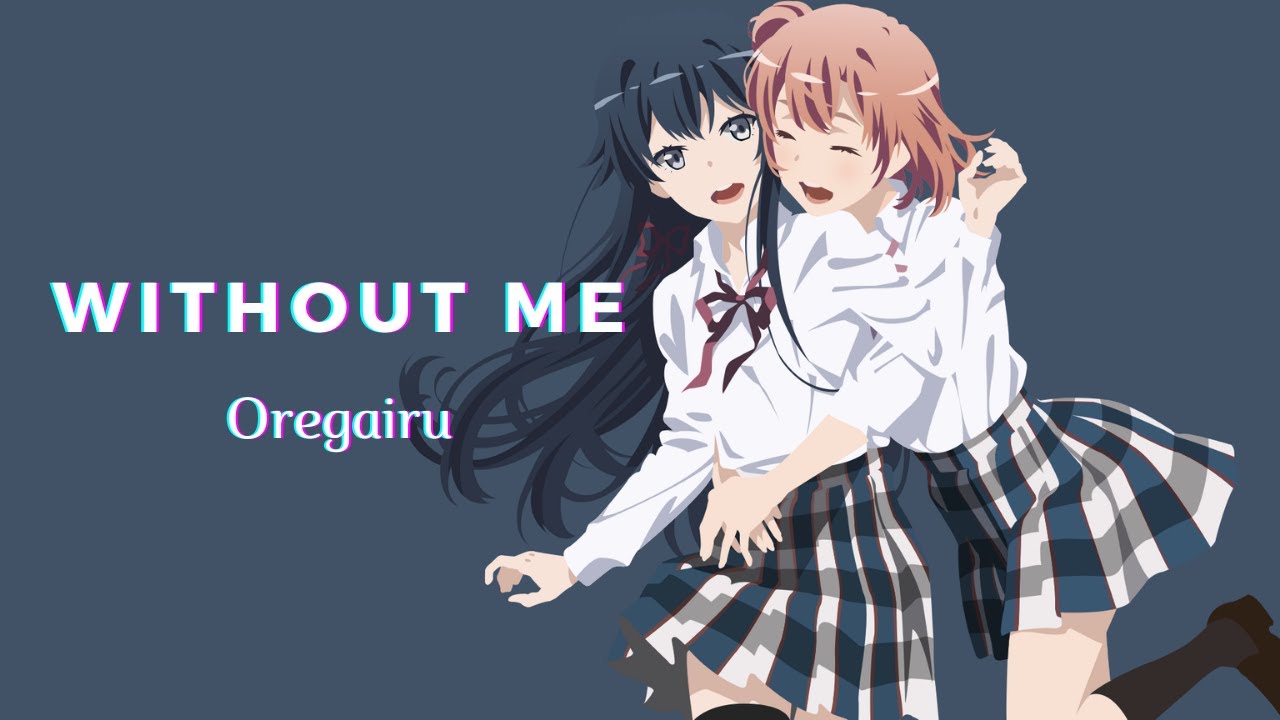 Oregairu「AMV」| Halsey - Without Me (Hikigaya x Yukino x Yuigahama)