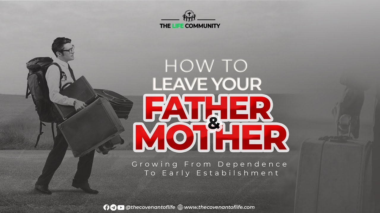 HOW TO LEAVE YOUR FATHER & MOTHER | OLUWATOBILOBA OSHUNBIYI | THE COVENANT OF LIFE