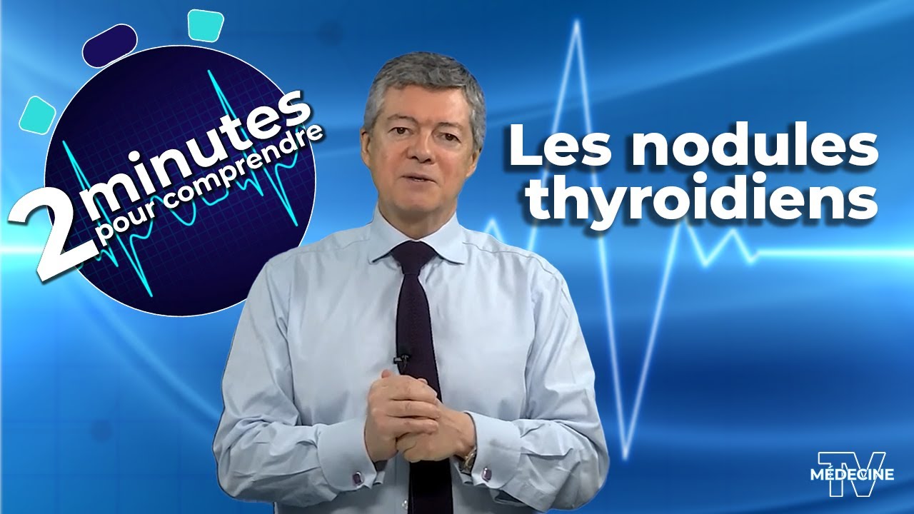 Les nodules thyroidiens - 2 minutes pour comprendre
