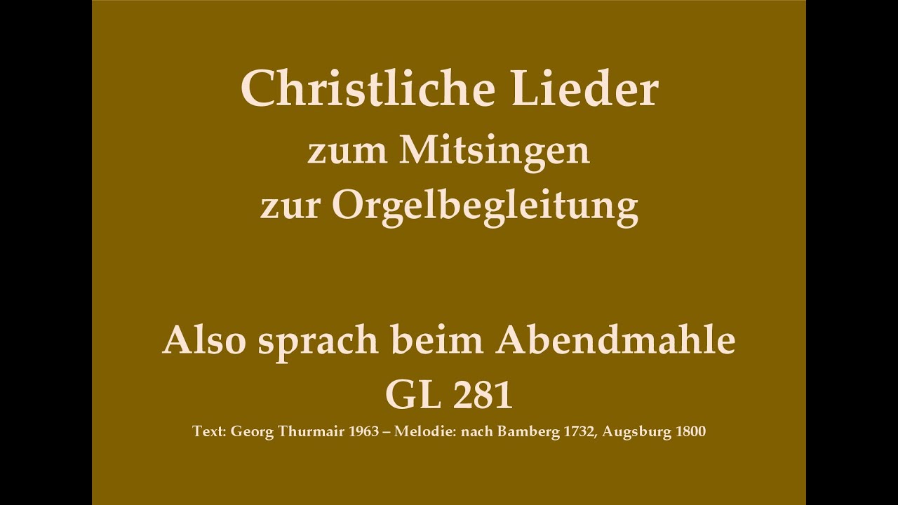 Also sprach beim Abendmahle GL 281 Passionslied zum Mitsingen mit Orgelbegleitung
