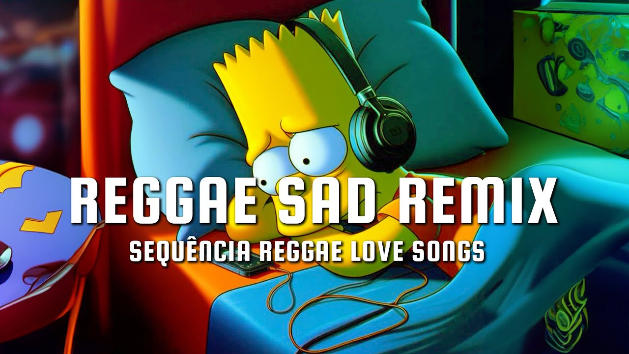 Reggae Sad - Música Reggae - O Melhor do Reggae Internacional - Reggae Remix - Reggae do Maranhão