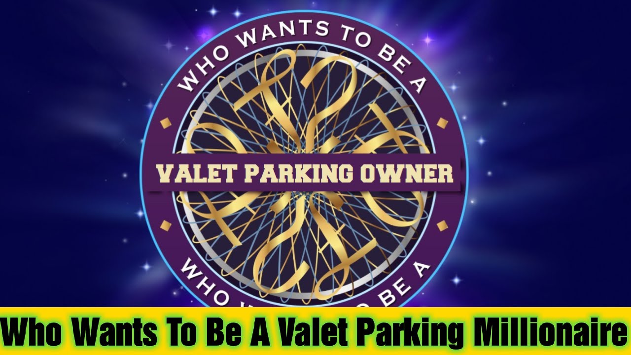 WHO  WANTS TO BE A VALET OWNER MILLIONAIRE?