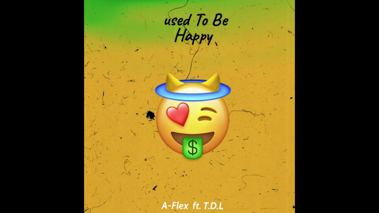 Used To Be Happy Ft. A-Flex