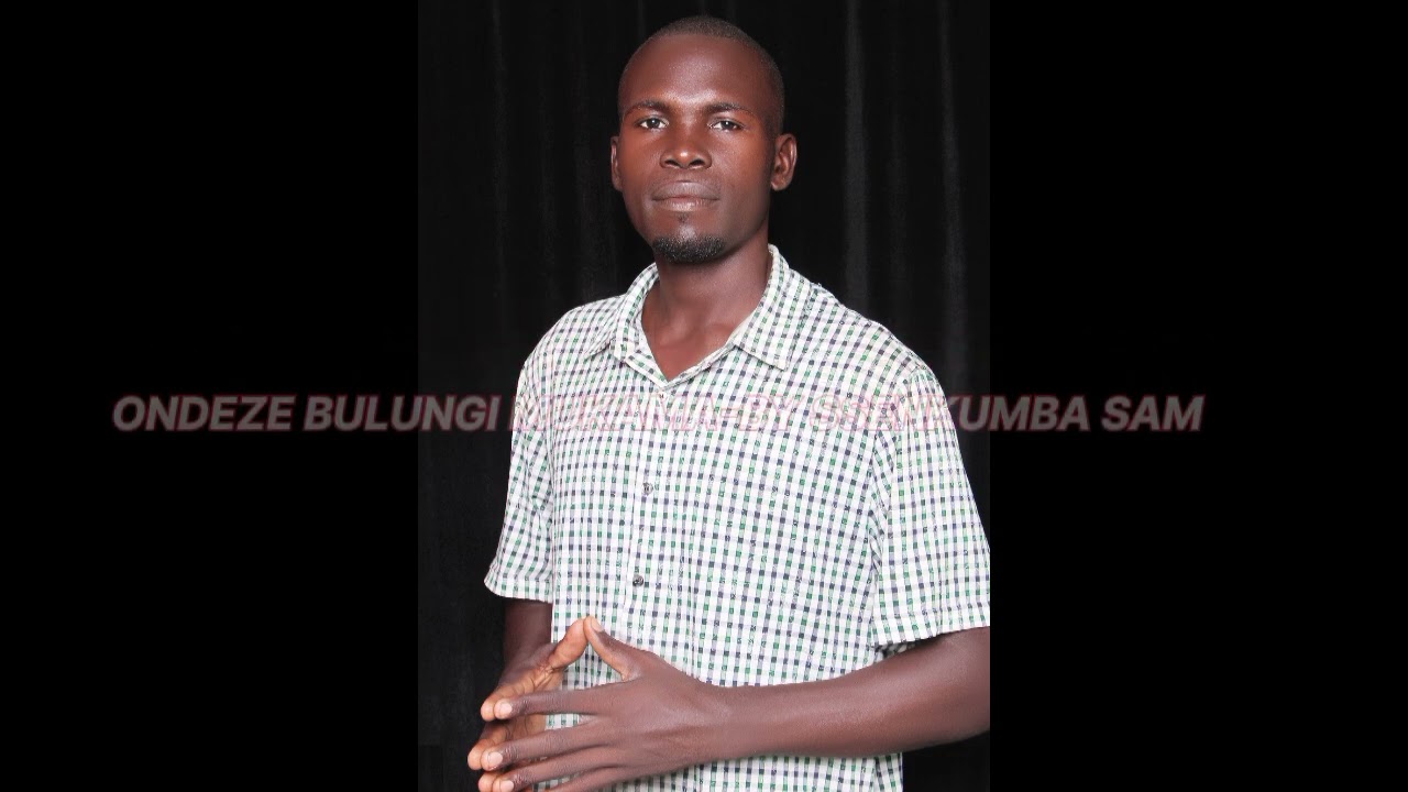 ONDEZE BULUNGI MUKAMA by SSENKUMBA 