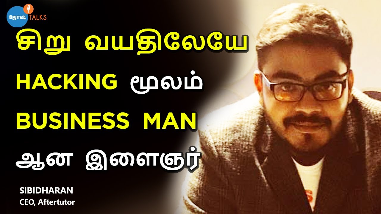 Hacking என்னை சிறு வயதிலேயே BUSINESS MAN ஆக்கியது | Sibidharan | Josh Talks Tamil