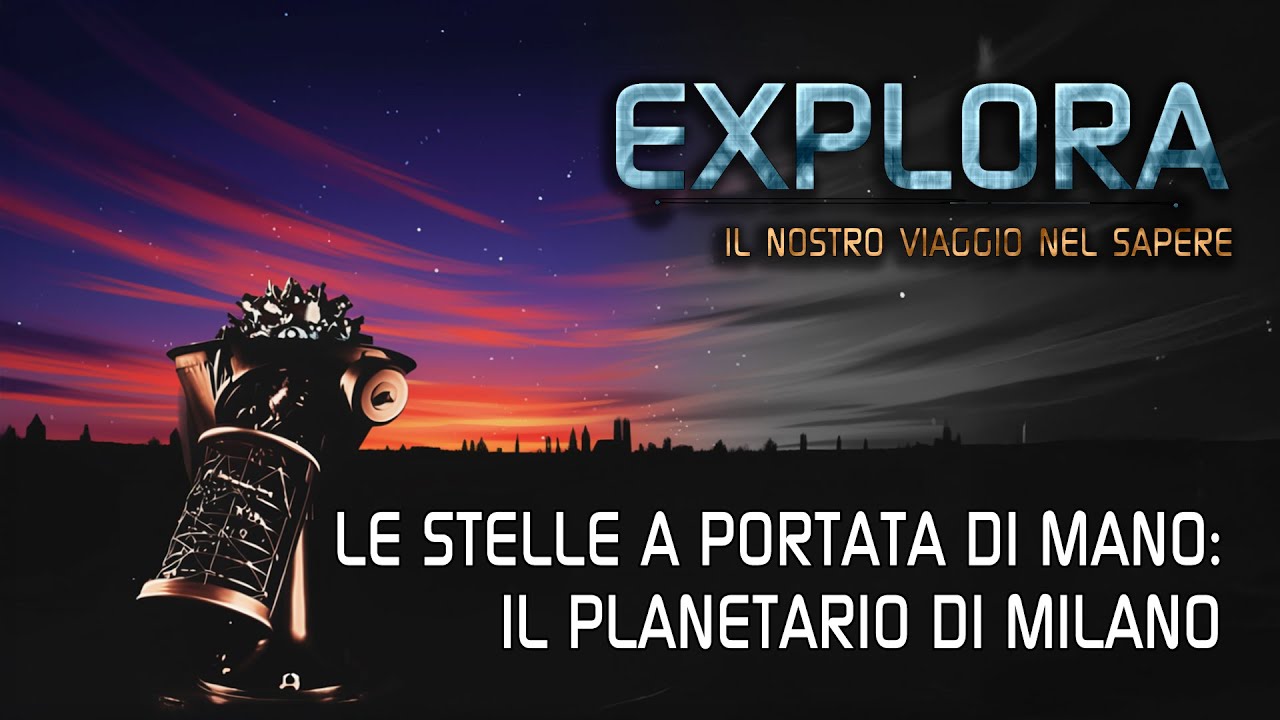 Explora - Le stelle a portata di mano: il Planetario di Milano