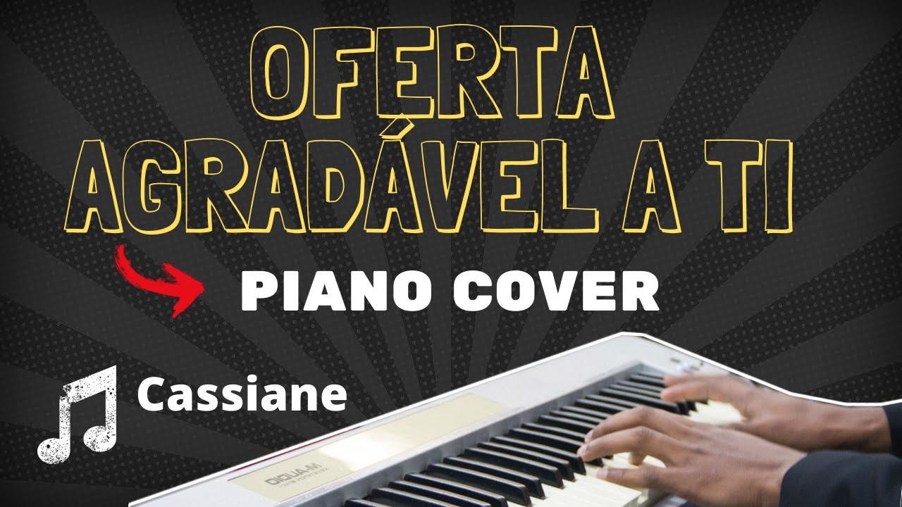 Oferta Agradável a Ti - Cassiane - Piano Cover