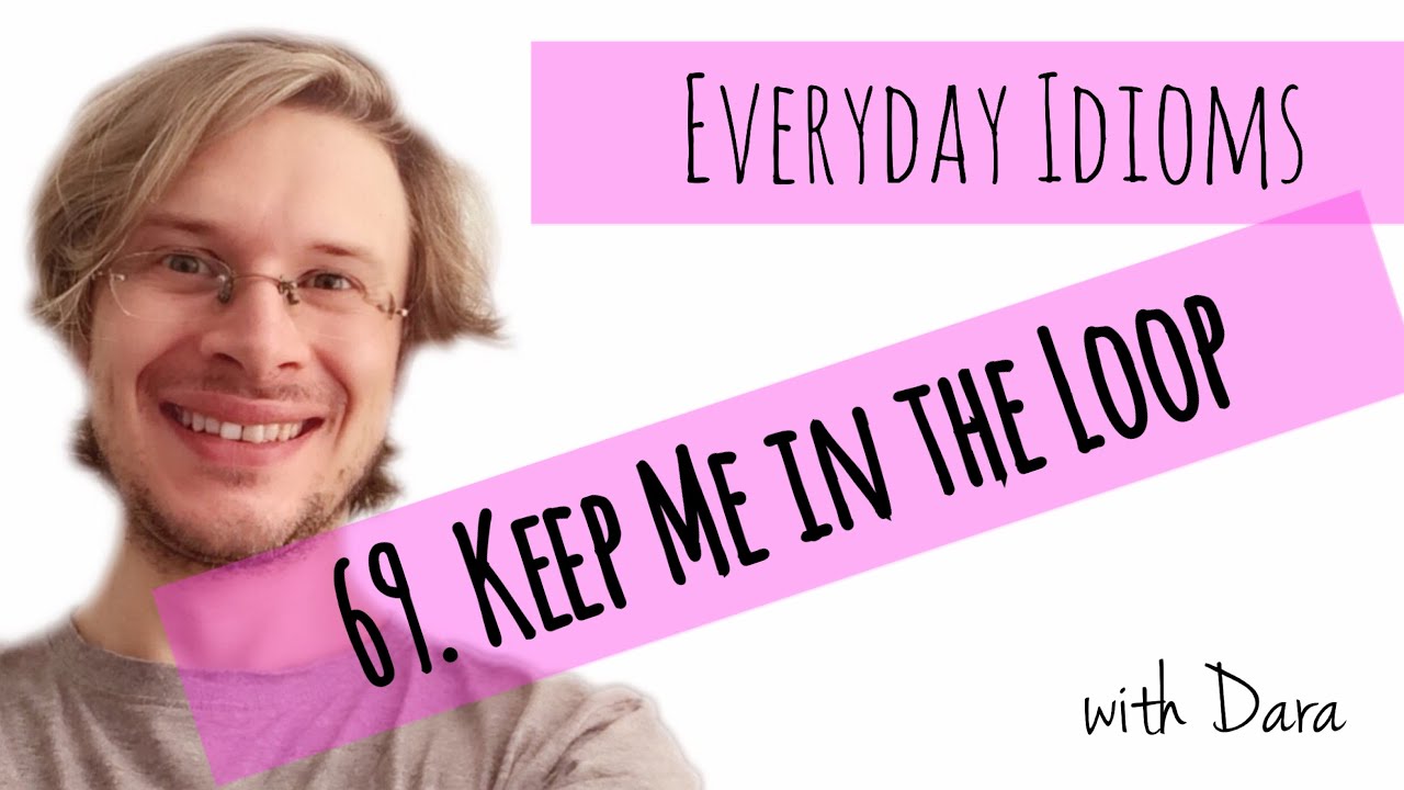 Learn English - Everyday Idioms #69. Keep Me in the Loop
