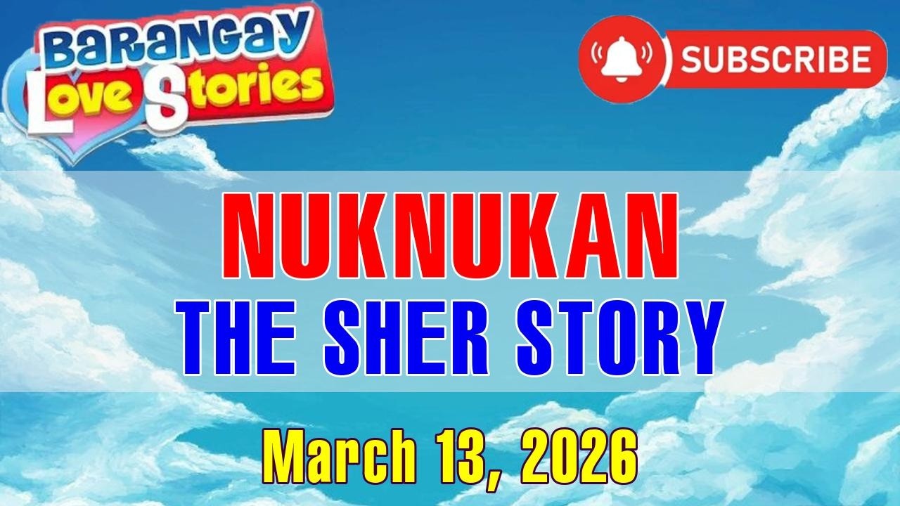 NUKNUKAN - SHER _ BARANGAY LOVE STORIES _ PAPA DUDUT STORIES _ MARCH 13, 2026