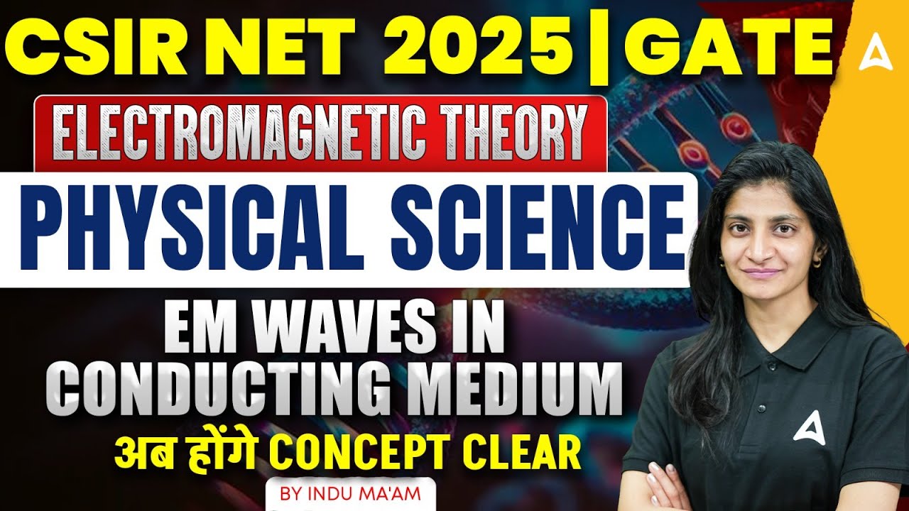 CSIR NET 2025 & GATE | Electromagnetic Theory -  EM Waves In Conducting Medium | Physical Science |