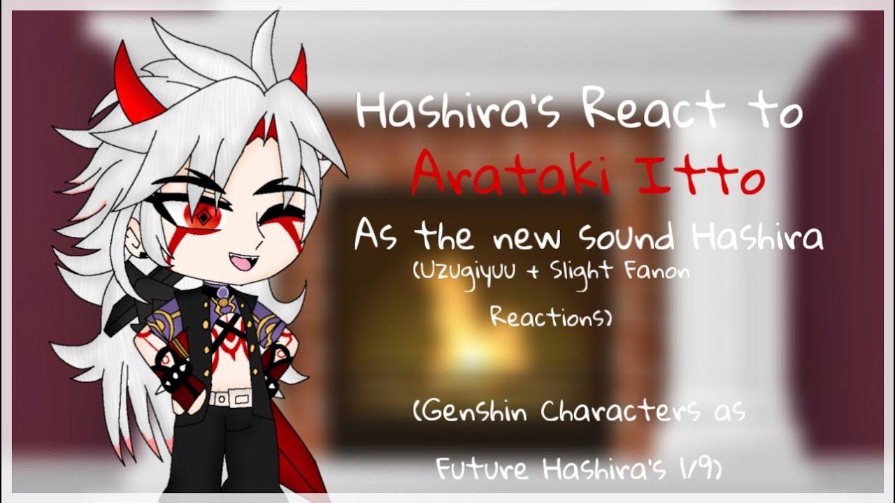 !Loud! Hashira’s react to Arataki Itto as the new Sound Hashira (13+ words, Slight Fanon) | CO AU