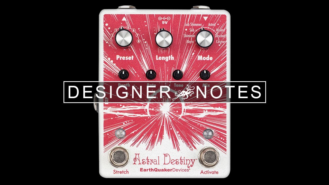 Designer Notes with Jamie Stillman Ep. 5 - Astral Destiny | EarthQuaker Devices