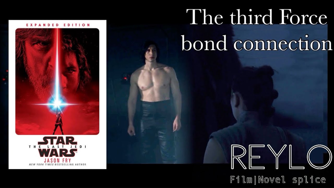 Reylo film/novel splice: The third Force bond connection (The last Jedi) (AKA shirtless Kylo Ren)