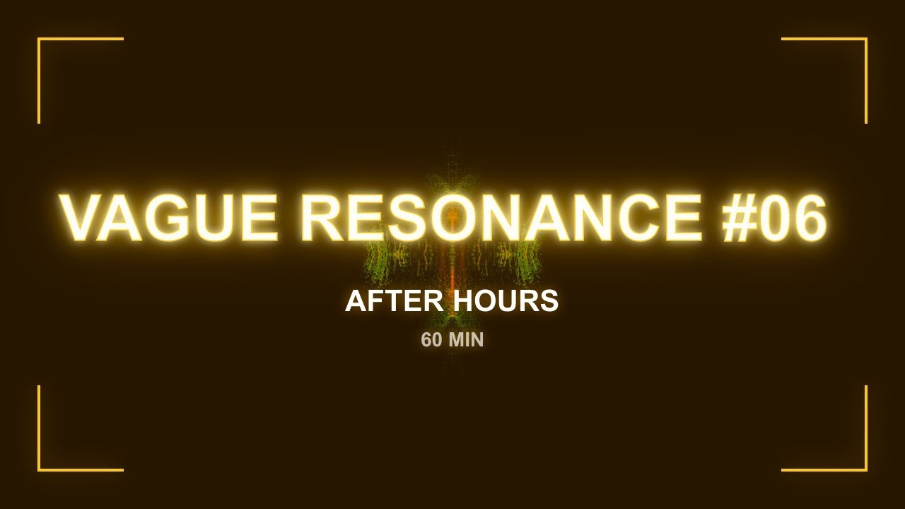 Vague Resonance #06 | After Hours | 60 Min