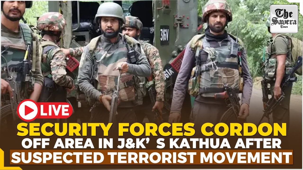 [LIVE] Security forces cordon off area in J&K&rsquo;s Kathua after suspected terrorist movement