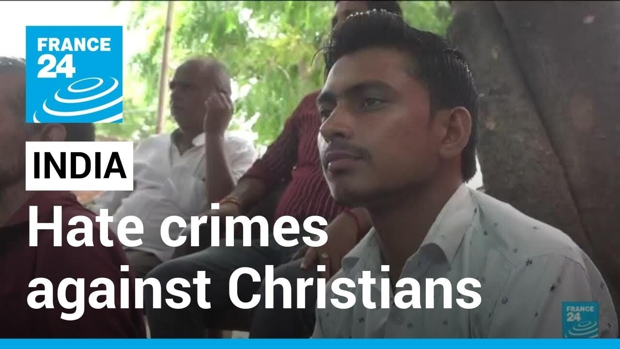 &lsquo;We are frightened&rsquo;: Hate crimes against India's Christians on the rise &bull; FRANCE 24 English
