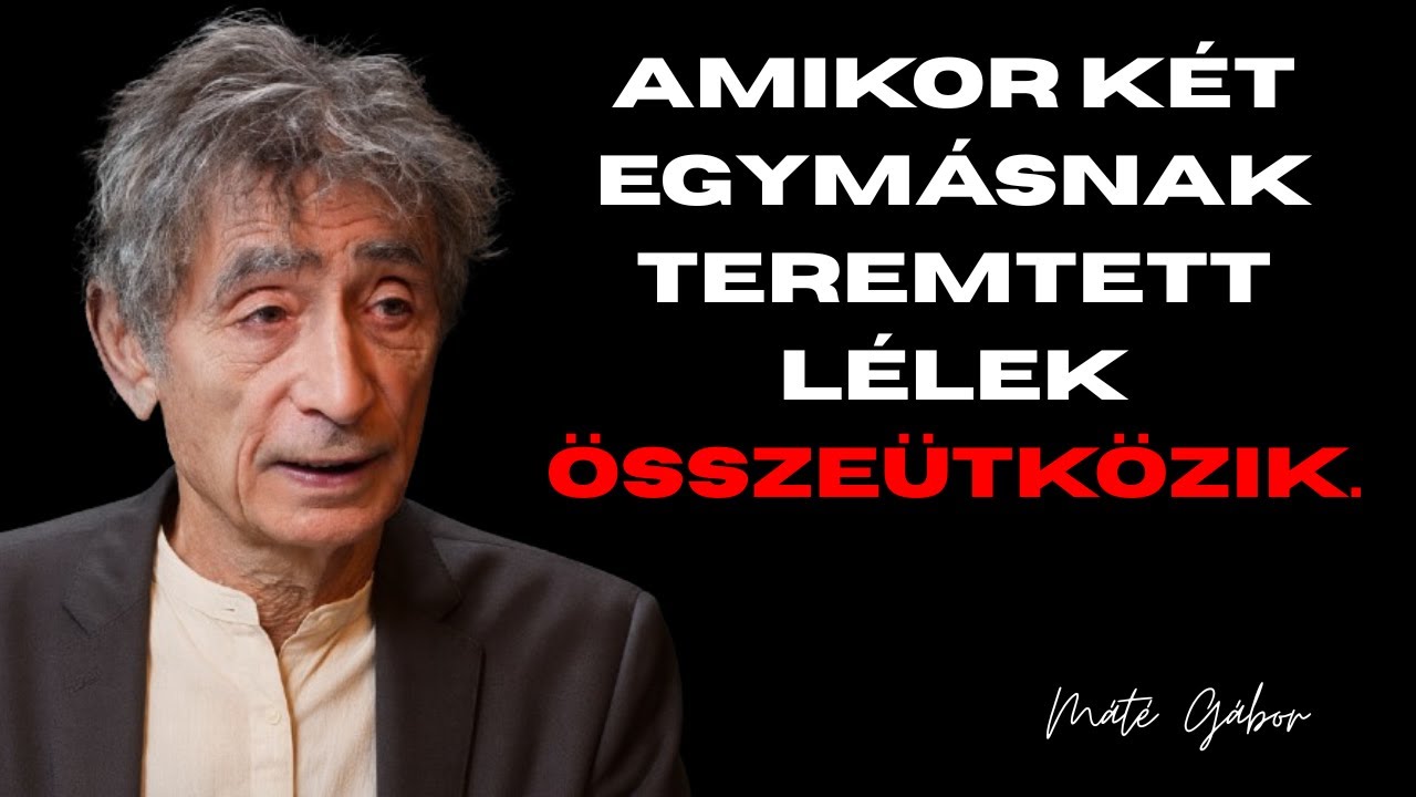 Ez csak akkor t&ouml;rt&eacute;nik meg, amikor k&eacute;t egym&aacute;snak teremtett l&eacute;lek tal&aacute;lkozik. | G&aacute;bor M&aacute;t&eacute;