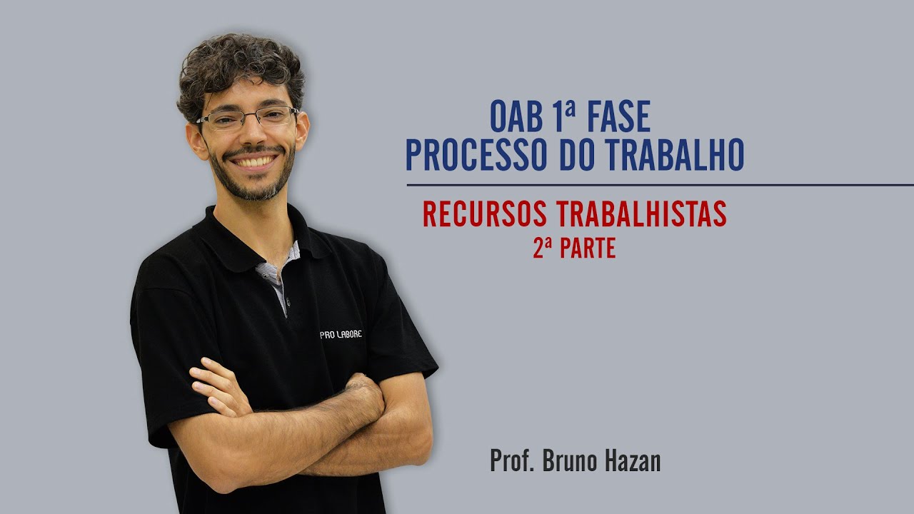 OAB 1ª FASE | Processo do Trabalho | Recursos Trabalhistas Parte 2 | Prof. Bruno Hazan