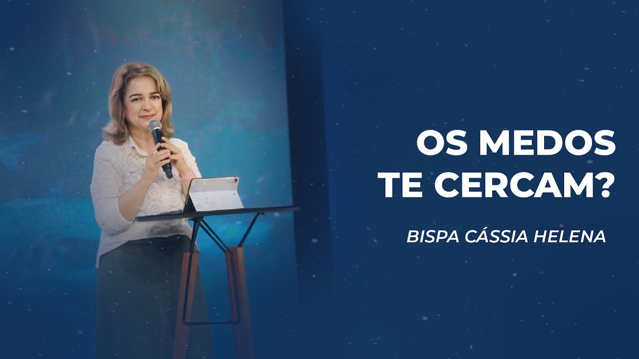 Os medos te cercam? - Bispa Cássia Helena