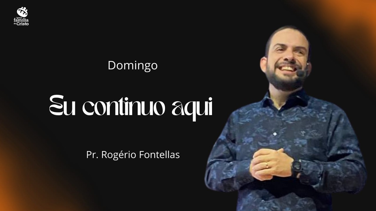 EU CONTINUO AQUI I Pr. Rogério Fontellas I 22/02/2026