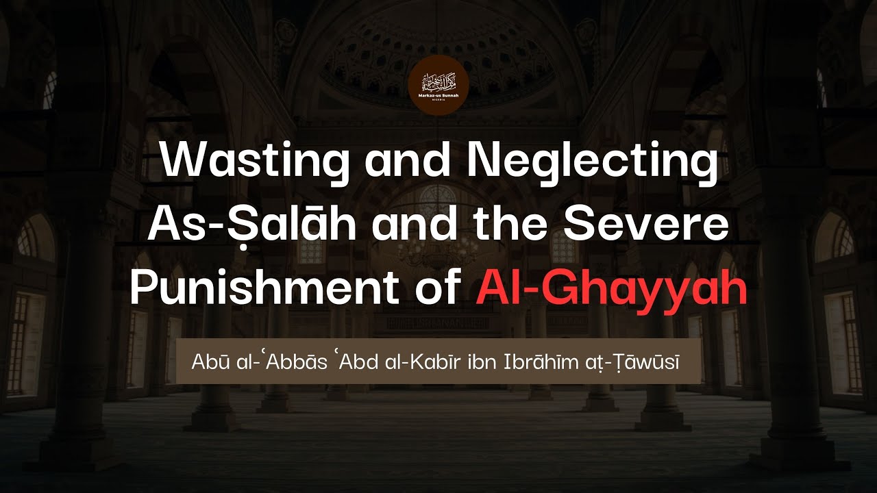 Wasting and Neglecting As-Ṣalāh and the Severe Punishment of Al-Ghayyah  | AbūlʿAbbās aṭ-Ṭāwūsī