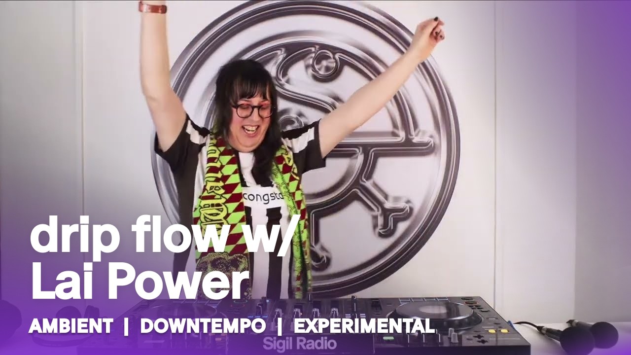 drip flow w/ Lai Power | Ambient, Downtempo & Experimental DJ Mix @ Sigil Radio